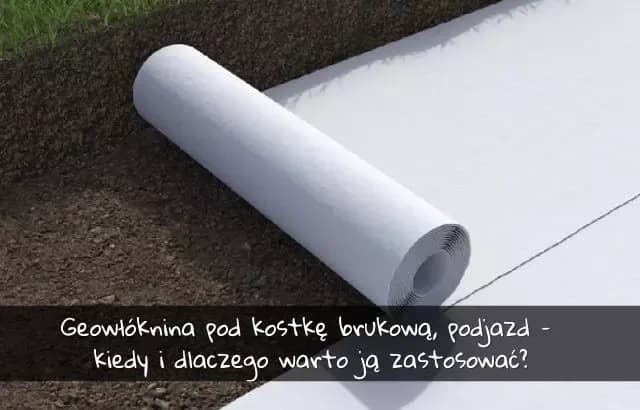 Jaka geowłóknina pod podjazd zapewni trwałość i bezpieczeństwo?