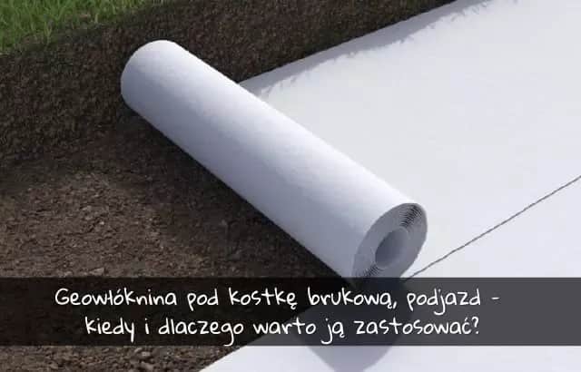 Jaka geowłóknina pod podjazd zapewni trwałość i bezpieczeństwo?